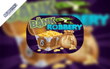 Bank Robbery Slot Machine Online